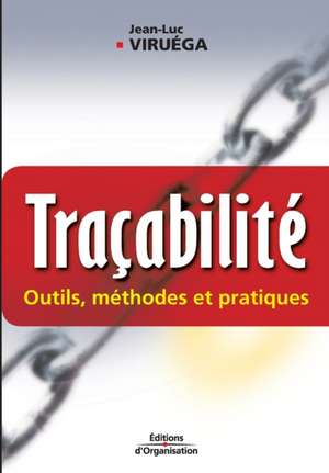 Traçabilité: Outils, méthodes et pratiques de Jean-Luc Viruéga