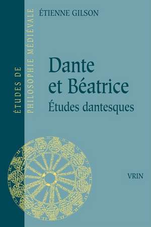 Dante Et Beatrice: Etudes Dantesques de Etienne Gilson