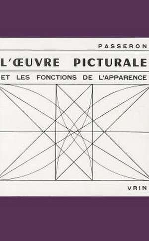 L'Oeuvre Picturale Et Les Fonctions de L'Apparence de Rene Passeron