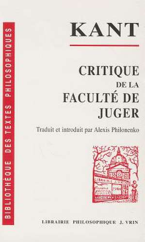 Emmanuel Kant: Critique de La Faculte de Juger de A. Philonenko