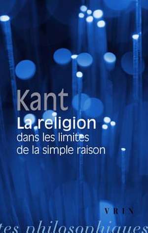 Emmanuel Kant: La Religion Dans Les Limites de La Simple Raison de J. Gibelin