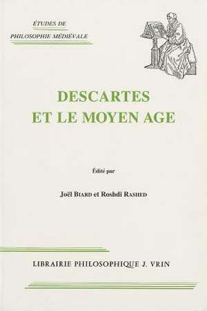 Descartes Et Le Moyen Age de Joel Biard