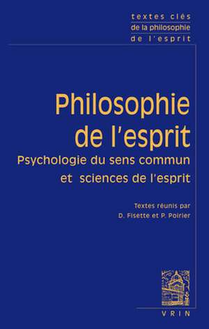 Textes Cles de Philosophie de L'Esprit: Psychologie Du Sens Commun Et Sciences de L'Esprit de Denis Fisette