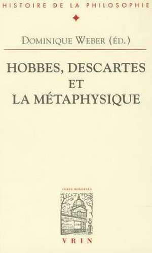 Hobbes, Descartes Et La Metaphysique de Dominique Weber