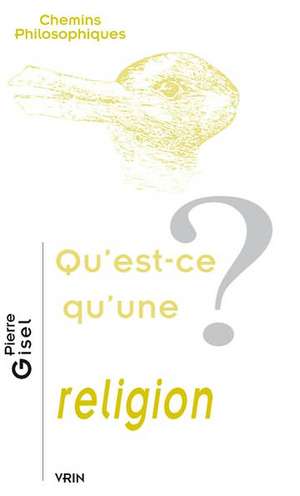 Qu'est-Ce Qu'une Religion? de Pierre Gisel