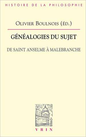 Genealogies Du Sujet: De Saint Anselme A Malebranche de Olivier Boulnois