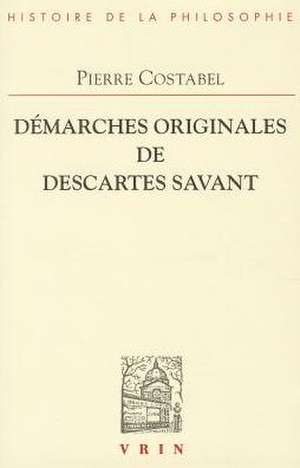 Demarches Originales de Descartes Savant de Pierre Costabel