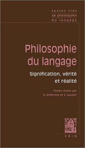 Textes Cles de Philosophie Du Langage: Signification, Verite Et Realite de Bruno Ambroise