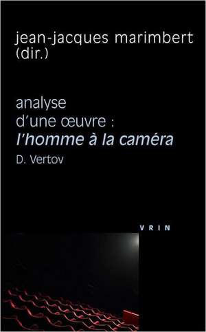 L'Homme a la Camera (D. Vertov, 1929). Analyse D'Une Oeuvre de Jean-Jacques Marimbert