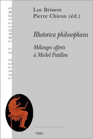 Rhetorica Philosophans: Melanges Offerts a Michel Patillon de Luc Brisson