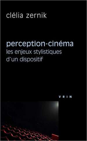 Perception-Cinema: Les Enjeux Stylistiques D'Un Dispositif de Clelia Zernik