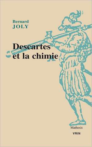 Descartes Et La Chimie de Bernard Joly