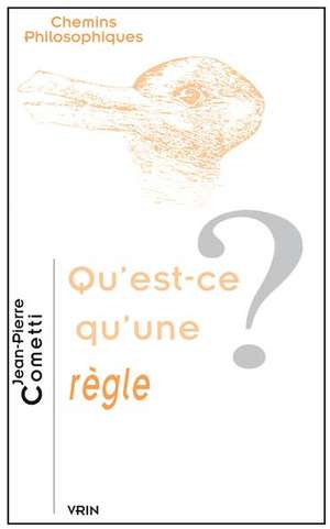 Qu'est-Ce Qu'une Regle? de Jean-Pierre Cometti