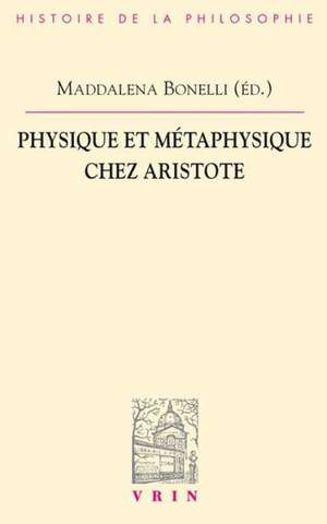 Physique Et Metaphysique Chez Aristote de Maddalena Bonelli