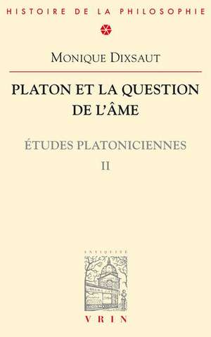 Platon Et La Question de L'Ame: Etudes Platoniciennes II de Monique Disxaut