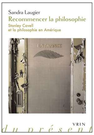 Recommencer La Philosophie: Stanley Cavell Et La Philosophie En Amerique de Sandra Laugier