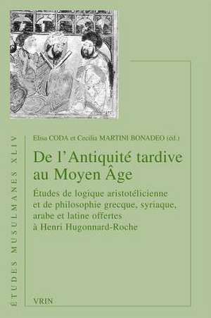 de L'Antiquite Tardive Au Moyen Age: Etudes de Logique Aristotelicienne Et de Philosophie Grecque, Syriaque, Arabe Et Latine Offertes a Henri Hugonnar de Mohammad Ali Amir-Moezzi