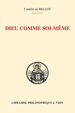 Dieu Comme Soi-Meme: L'Hermeneutique D'Ambroise Gardeil de Camille De Belloy