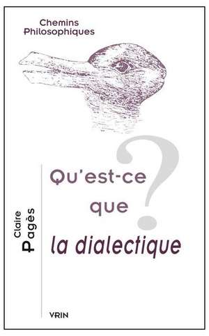 Qu'est-Ce Que La Dialectique? de Claire Pages