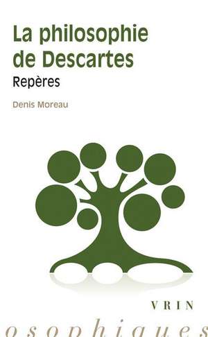 La Philosophie de Descartes: Reperes de Denis Moreau