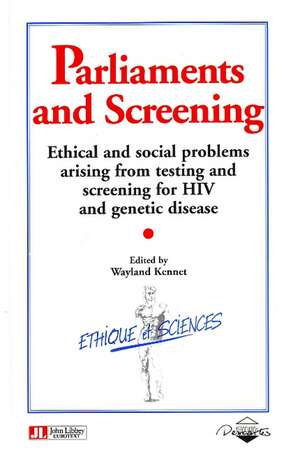 Parliaments & Screening: Ethical & Social Problems Arising From Testing & Screening for HIV & Genetic Disease de Wayland Kennet