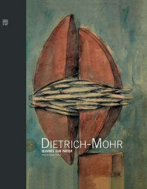 Dietrich-Mohr: Oeuvres on Paper de Patrick-Gilles Persin