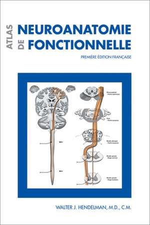 Atlas de Neuroanatomie Fonctionnelle de Walter J. Hendelman