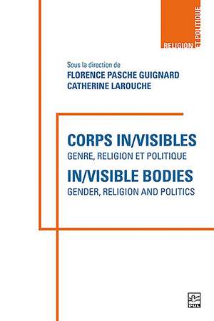 Corps in/visibles - In/visible Bodies: Genre, religion et politique - Gender, Religion and Politics de Catherine Larouche