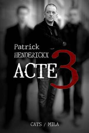 Acte 3 de Henderickx, Patrick