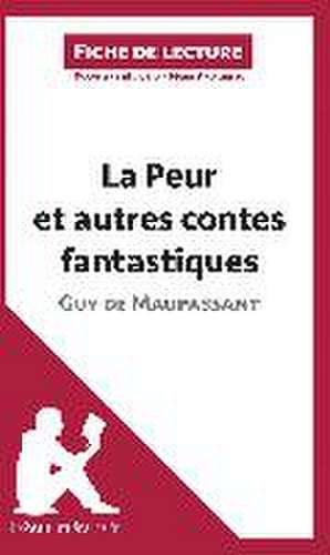 La Peur et Autres Contes fantastiques de Guy de Maupassant (Analyse de l'¿uvre) de Lepetitlitteraire