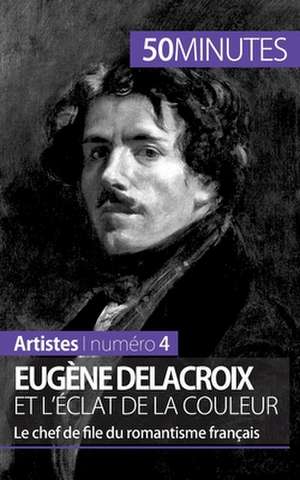 Eugène Delacroix et l'éclat de la couleur de Thomas Jacquemin