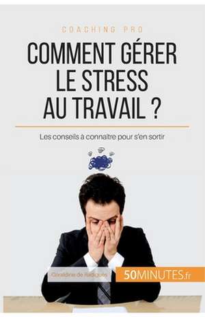 Comment gérer le stress au travail ? de Géraldine de Radiguès