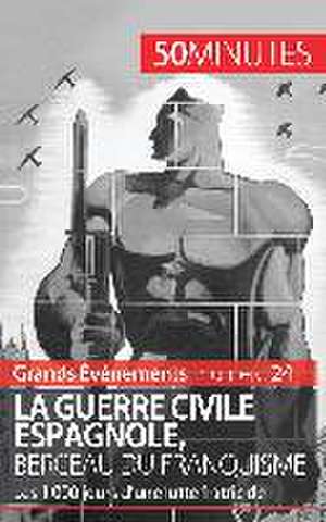 La guerre civile espagnole, berceau du franquisme (Grands Événements) de Hadrien Nafilyan