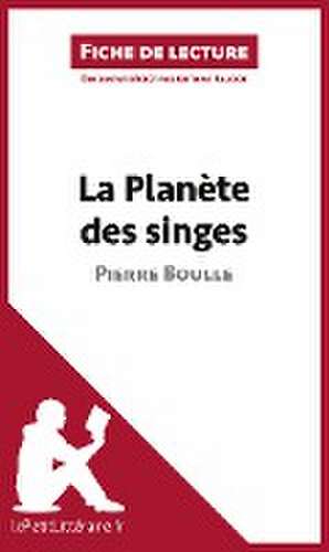 La Planète des singes de Pierre Boulle (Fiche de lecture) de Lepetitlitteraire