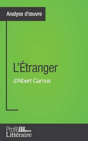 L'Étranger d'Albert Camus (Analyse approfondie) de Julie Pihard