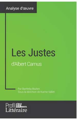 Les Justes d'Albert Camus (Analyse approfondie) de Bartleby Bazlen