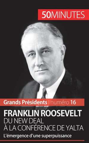 Franklin Roosevelt. Du New Deal à la conférence de Yalta de Thomas Melchers