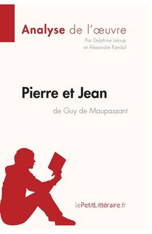 Pierre et Jean de Guy de Maupassant (Analyse de l'oeuvre) de Lepetitlitteraire