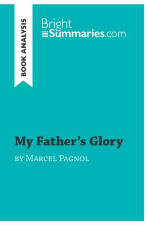 My Father's Glory by Marcel Pagnol (Book Analysis) de Bright Summaries