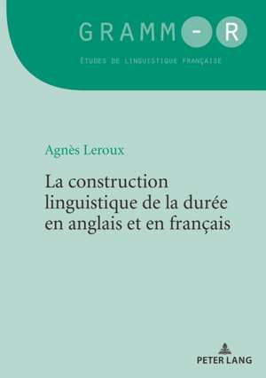 La construction linguistique de la duree en anglais et en francais de Agnes Leroux