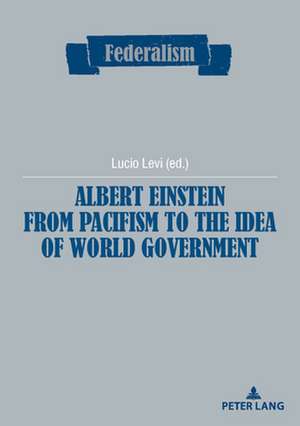 Albert Einstein from Pacifism to the Idea of World Government