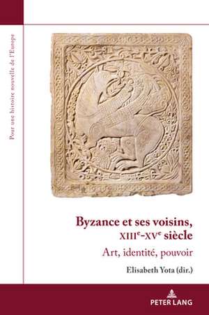 Byzance Et Ses Voisins, Xiiie-Xve Siecle: Art, Identite, Pouvoir