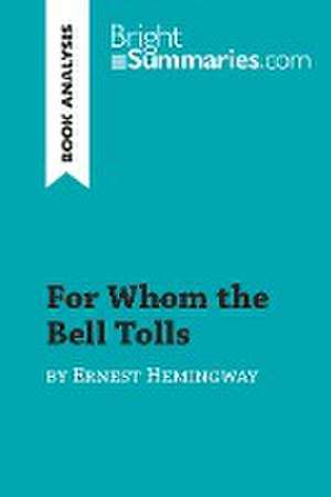 For Whom the Bell Tolls by Ernest Hemingway (Book Analysis) de Bright Summaries