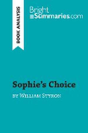 Sophie's Choice by William Styron (Book Analysis) de Bright Summaries