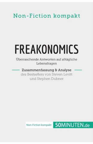 Freakonomics. Zusammenfassung & Analyse des Bestsellers von Steven Levitt und Stephen Dubner de 50Minuten. de