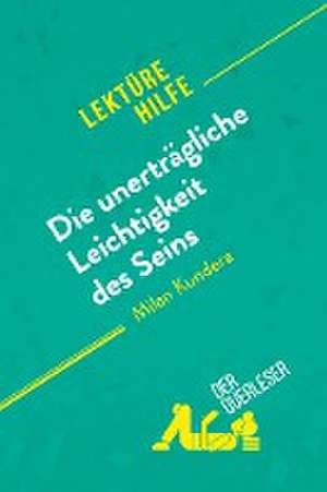 Die unerträgliche Leichtigkeit des Seins von Milan Kundera (Lektürehilfe) de der Querleser