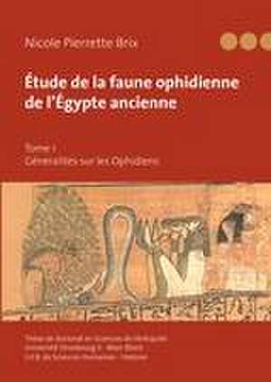 Étude de la faune ophidienne de l¿Égypte ancienne - Tome 1 de Nicole Pierrette Brix