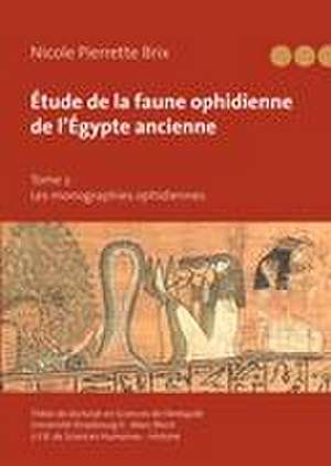 Étude de la faune ophidienne de l'Égypte ancienne - Tome 2 de Nicole Pierrette Brix