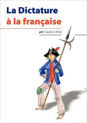 La Dictature à la française de Claude Le Moal