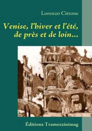 Venise, l'hiver et l'été, de près et de loin... de Lorenzo Cittone